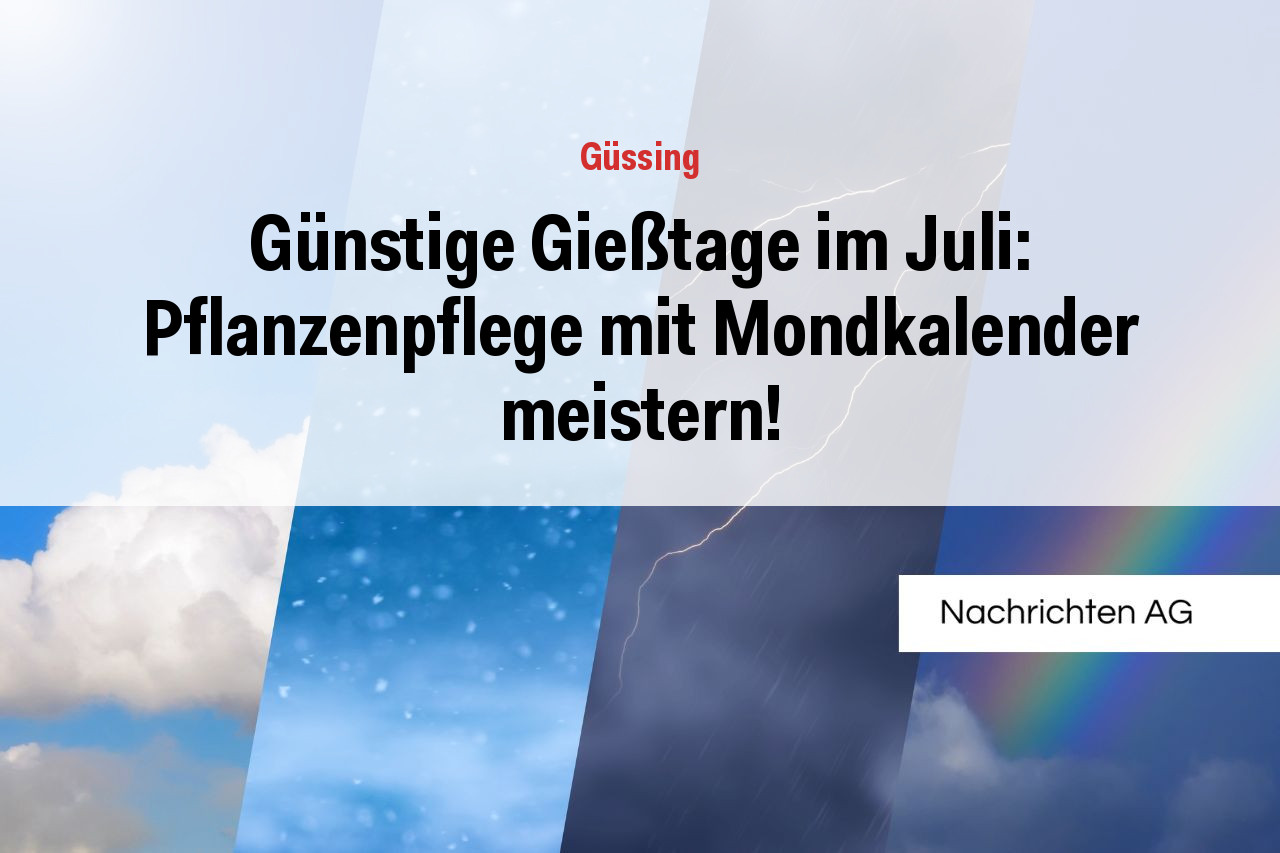 Günstige Gießtage im Juli: Pflanzenpflege mit Mondkalender meistern!