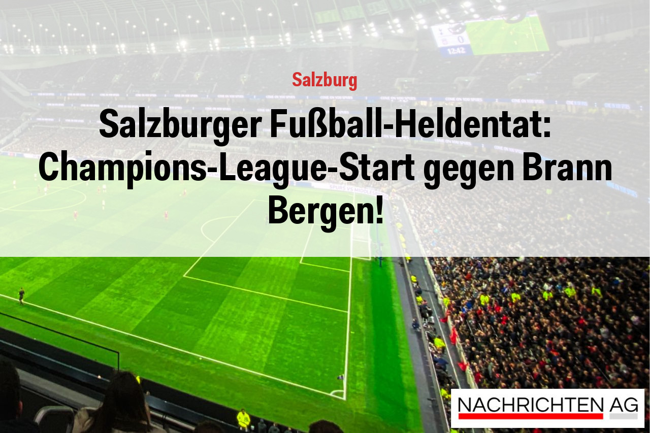 Salzburger Fußball-Heldentat: Champions-League-Start gegen Brann Bergen!