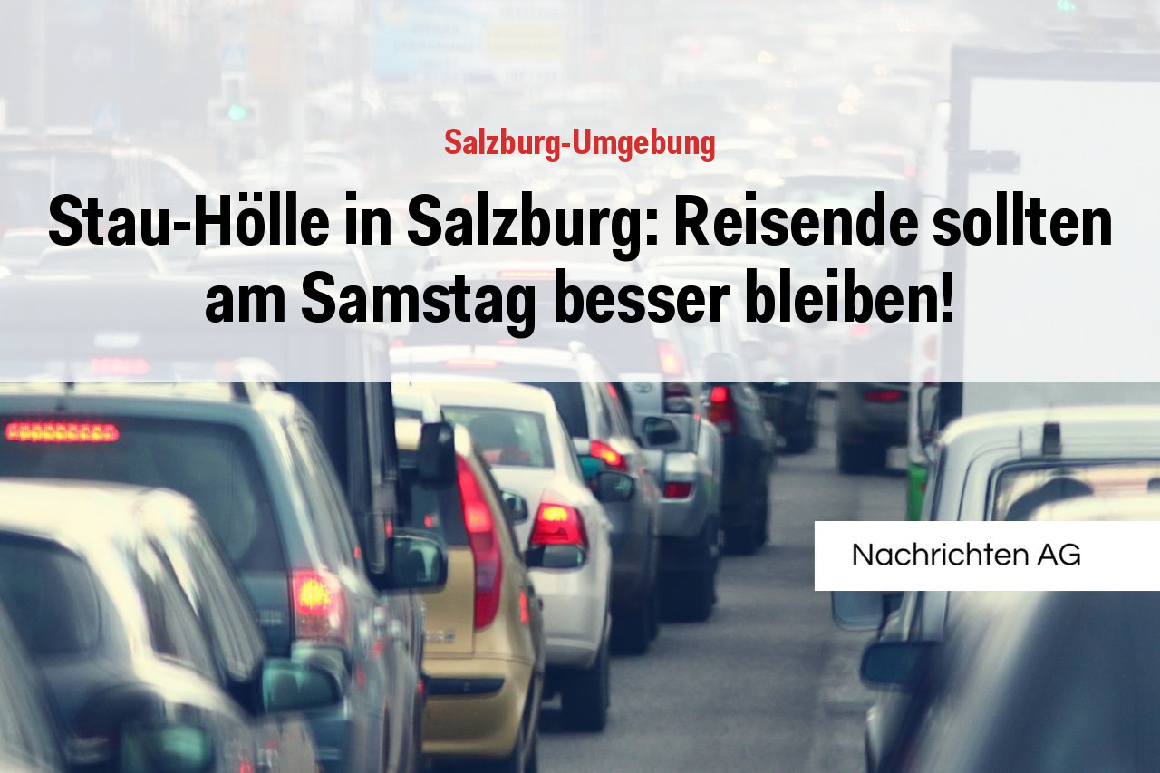 Stau-Hölle in Salzburg: Reisende sollten am Samstag besser bleiben!