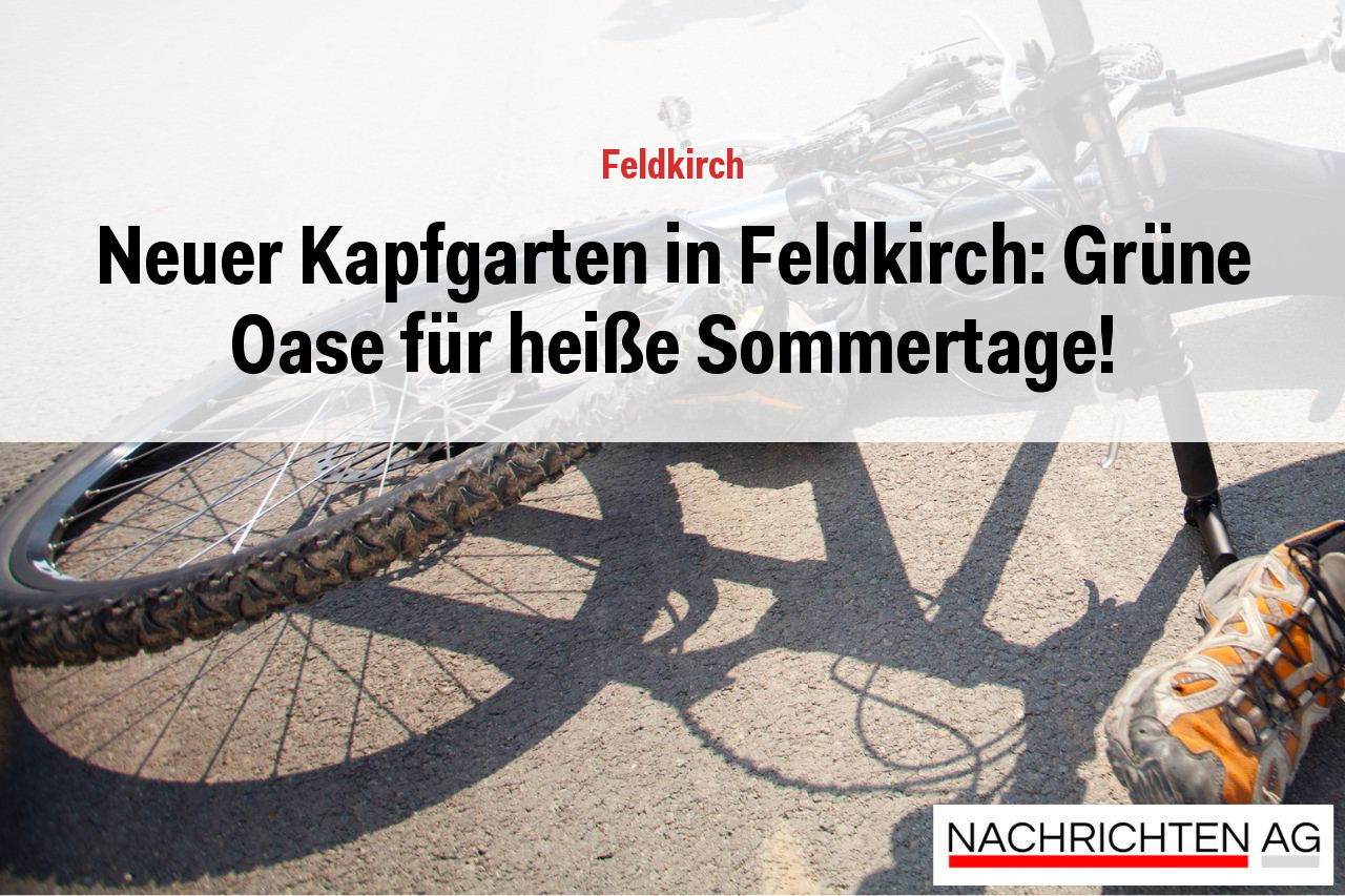 Neuer Kapfgarten in Feldkirch: Grüne Oase für heiße Sommertage!