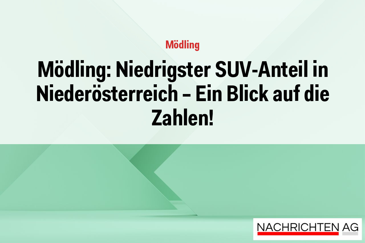 Mödling: Niedrigster SUV-Anteil in Niederösterreich – Ein Blick auf die Zahlen!