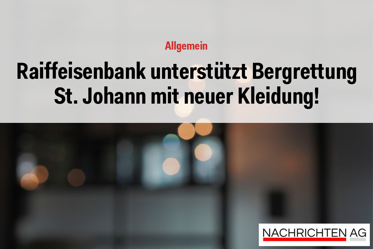 Raiffeisenbank unterstützt Bergrettung St. Johann mit neuer Kleidung!