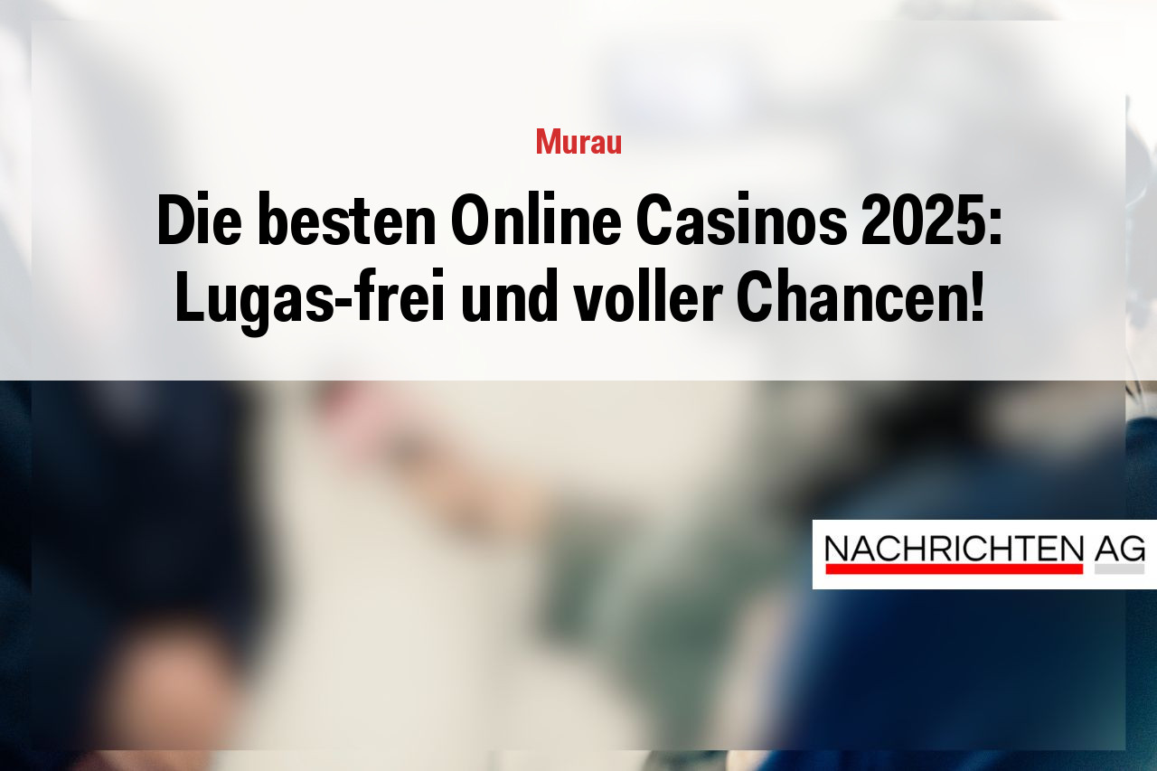 Die besten Online Casinos 2025: Lugas-frei und voller Chancen!