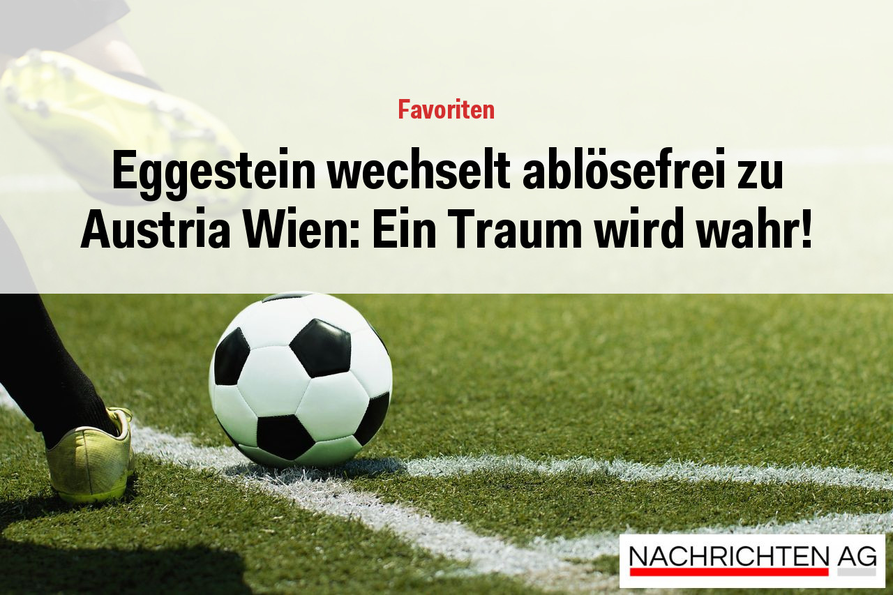 Eggestein wechselt ablösefrei zu Austria Wien: Ein Traum wird wahr!