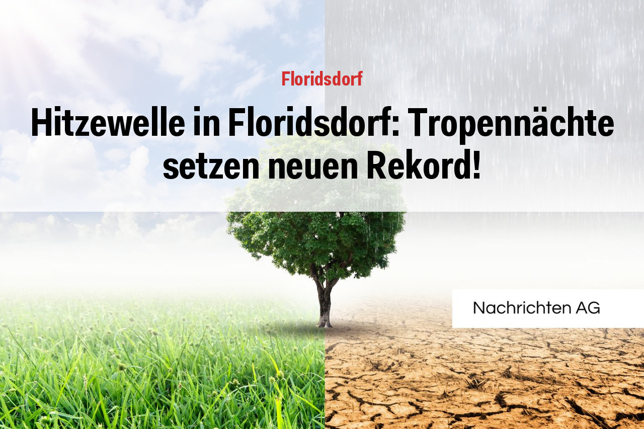 Hitzewelle in Floridsdorf: Tropennächte setzen neuen Rekord!