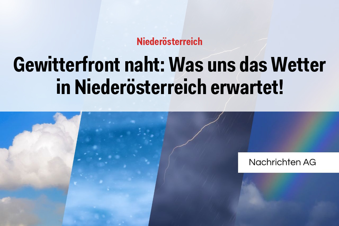 Gewitterfront naht: Was uns das Wetter in Niederösterreich erwartet!
