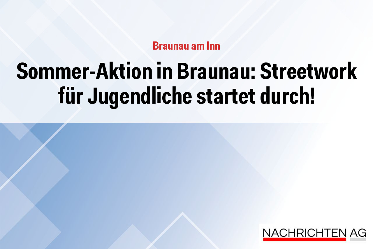 Sommer-Aktion in Braunau: Streetwork für Jugendliche startet durch!