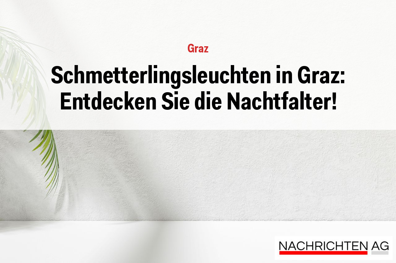 Schmetterlingsleuchten in Graz: Entdecken Sie die Nachtfalter!