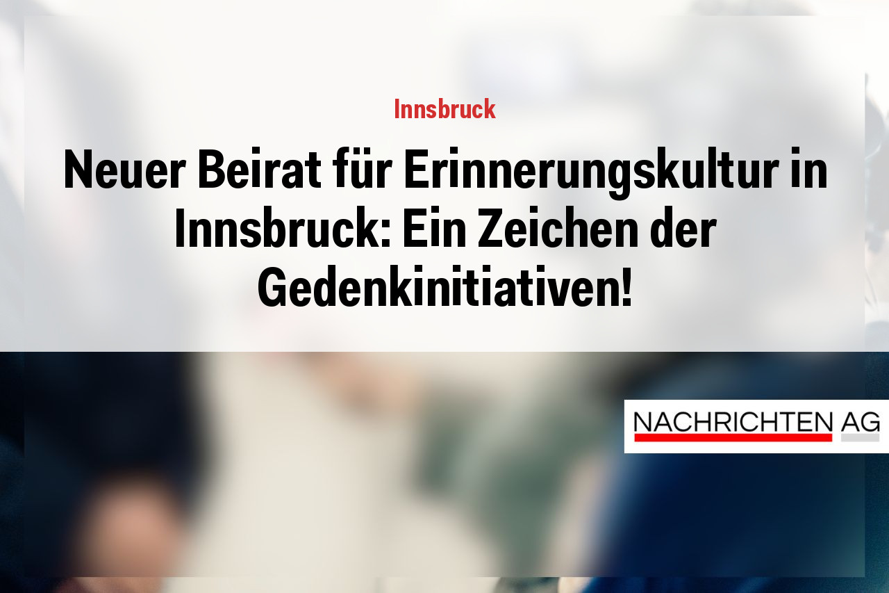 Neuer Beirat für Erinnerungskultur in Innsbruck: Ein Zeichen der Gedenkinitiativen!
